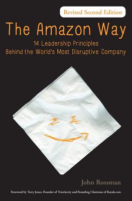 The Amazon Way: 14 Leadership Principles Behind the World's Most Disruptive Company - Rossman, John