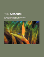 The Amazons; A Farcical Romance in Three Acts