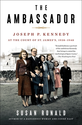 The Ambassador: Joseph P. Kennedy at the Court of St. James's 1938-1940 - Ronald, Susan