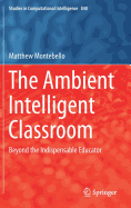 The Ambient Intelligent Classroom: Beyond the Indispensable Educator