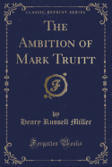 The Ambition of Mark Truitt (Classic Reprint)