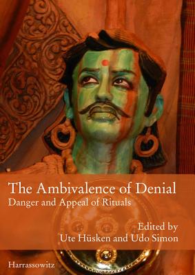 The Ambivalence of Denial: Danger and Appeal of Rituals - Husken, Ute (Editor), and Simon, Udo (Editor)