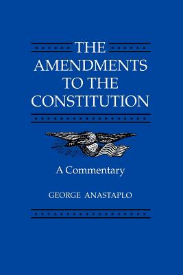 The Amendments to the Constitution: A Commentary - Anastaplo, George, Professor