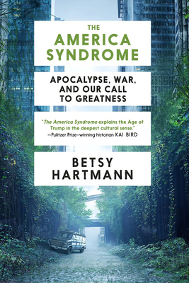 The America Syndrome: Apocalypse, War, and Our Call to Greatness - Hartmann, Betsy