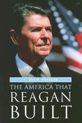 The America That Reagan Built - Woodard, J David