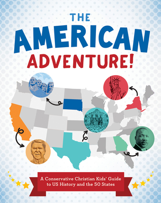 The American Adventure!: A Conservative Christian Kids' Guide to Us History and the 50 States - Sumner, Tracy M