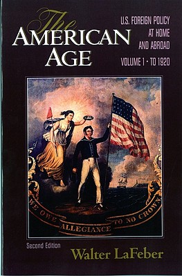 The American Age: U.S. Foreign Policy at Home and Abroad - LaFeber, Walter