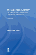 The American Anomaly: U.S. Politics and Government in Comparative Perspective