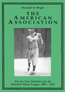 The American Association: Year-By-Year Statistics for the Baseball Minor League, 1902-1952