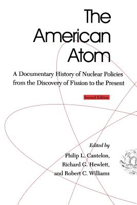 The American Atom: A Documentary History of Nuclear Policies from the Discovery of Fission to the Present, 1939-1984 - Cantelon, Philip L, Professor