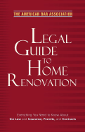 The American Bar Association Legal Guide to Home Renovation - American Bar Association (Creator)