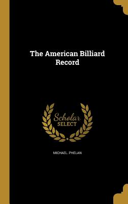 The American Billiard Record - Phelan, Michael