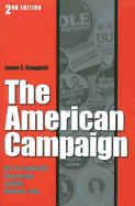 The American Campaign, Second Edition: U.S. Presidential Campaigns and the National Vote - Campbell, James E