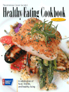 The American Cancer Society's Healthy Eating Cookbook: A Celebration of Food, Friends, and Healthy Living - American Cancer Society (Creator)