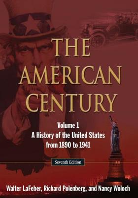 The American Century, Volume 1: A History of the United States from 1890 to 1941 - LaFeber, Walter, and Polenberg, Richard, and Woloch, Nancy, Ph.D.