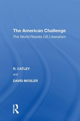The American Challenge: The World Resists US Liberalism - Catley, R.