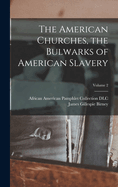 The American Churches, the Bulwarks of American Slavery; Volume 2