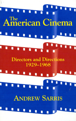 The American Cinema: Directors and Directions 1929-1968 - Sarris, Andrew