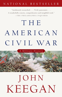 The American Civil War: A Military History - Keegan, John