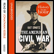 The American Civil War Lib/E: History in an Hour