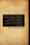 The American College: An A Series of Papers Setting Forth the Program, Achievements, Present Status