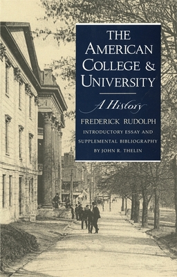 The American College and University: A History - Rudolph, Frederick, and Thelin, John (Foreword by)