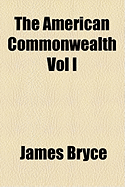 The American Commonwealth Vol I