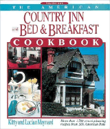 The American Country Inn and Bed & Breakfast Cookbook, Volume I: More Than 1,700 Crowd-Pleasing Recipes from 500 American Inns - Maynard, Kitty, R.N., and Maynard, Lucian, R.N., and Thomas Nelson Publishers