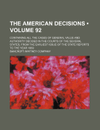 The American Decisions (Volume 92); Containing All the Cases of General Value and Authority Decided in the Courts of the Several States, from the Earliest Issue of the State Reports to the Year 1869