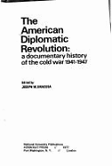 The American Diplomatic Revolution: A Documentary History of the Cold War, 1941-1947