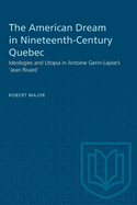 The American Dream in Nineteenth-Century Quebec: Ideologies and Utopia in Antoine Gerin-Lajoie's 'Jean Rivard'