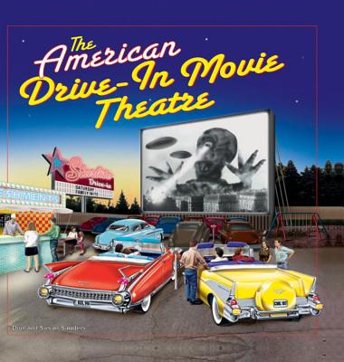 The American Drive-In Movie Theatre - Sanders, Don, Dr., and Sanders, Susan, Dr.