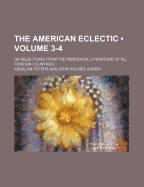 The American Eclectic (Volume 3-4); Or Selections from the Periodical Literature of All Foreign Countries