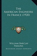 The American Engineers In France (1920) - Parsons, William Barclay