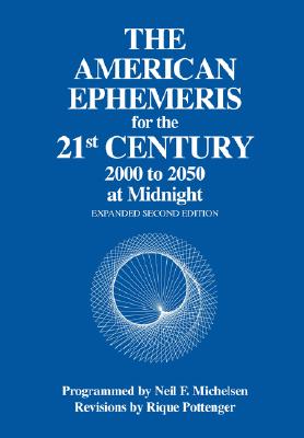 The American Ephemeris for the 21st Century: 2000 to 2050 at Midnight - Michelson, Neil F, and Pottenger, Rique (Revised by)