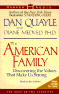 The American Family: Discovering the Values That Make Us Strong (2 Cassettes) - Quayle, Dan, and Medved, Diane, Ph.D.