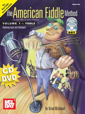 The American Fiddle Method, Volume 1 - Fiddle: Beginning Tunes and Techniques - Wicklund, Brian