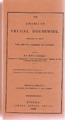 The American Frugal Housewife: Dedicated to Those Who Are Not Ashamed of Economy - Child, Lydia Marie, and Child, Mrs Lydia Maria