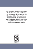 The American Gardener: A Treatise on the Situation, Soil, and Laying Out of Gardens