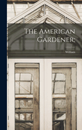 The American Gardener;