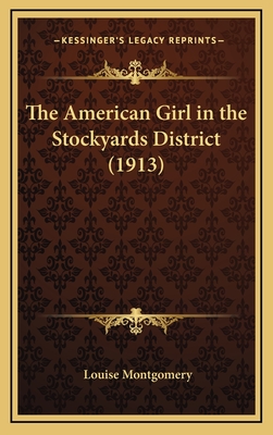 The American Girl in the Stockyards District (1913) - Montgomery, Louise