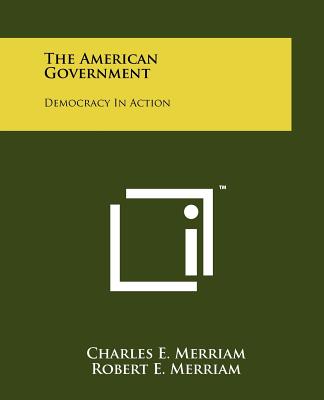 The American Government: Democracy In Action - Merriam, Charles E, and Merriam, Robert E