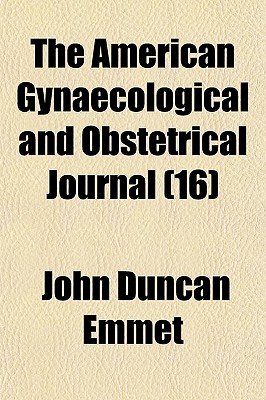 The American Gynaecological and Obstetrical Journal Volume 16 - Emmet, John Duncan