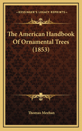 The American Handbook of Ornamental Trees (1853)