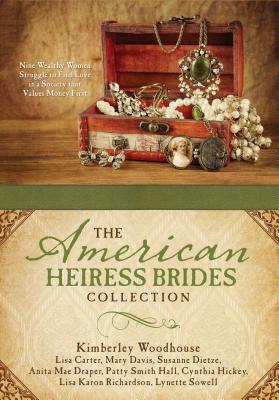 The American Heiress Brides Collection: Nine Wealthy Women Struggle to Find Love in a Society That Values Money First - Carter, Lisa, and Davis, Mary, and Dietze, Susanne