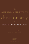 The American Heritage Dictionary of Indo-European Roots - Watkins, Calvert (Revised by), and Fortson, Benjamin W, IV (Foreword by)
