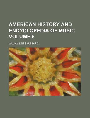 The American History and Encyclopedia of Music .. (Volume 5) - Hubbard, William Lines