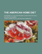 The American Home Diet: An Answer to the Ever Present Question: What Shall We Have for Dinner