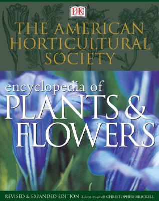 The American Horticultural Society Encyclopedia of Plants and Flowers - American Horticultural Society, and Brickell, Christopher, and Cole, Trevor (Editor)