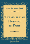 The American Husband in Paris (Classic Reprint)